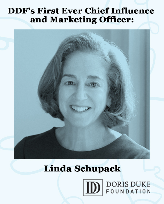 Doris Duke Foundation Hires Linda Schupack, Award-winning Entertainment Marketer, as Foundation’s First Ever Chief Influence and Marketing Officer Role